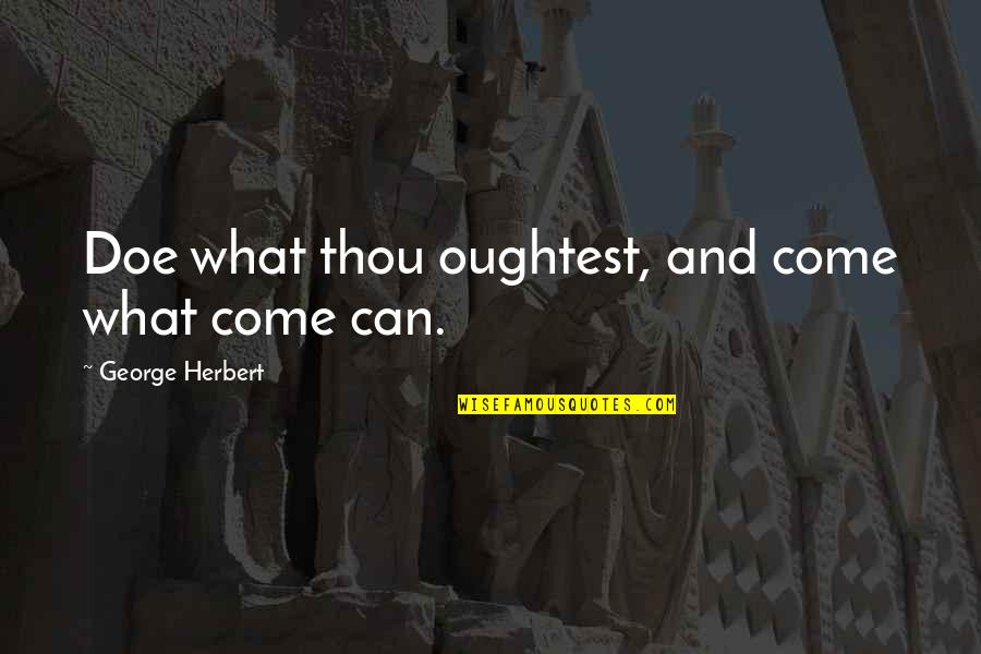 Family Heaven Quotes By George Herbert: Doe what thou oughtest, and come what come