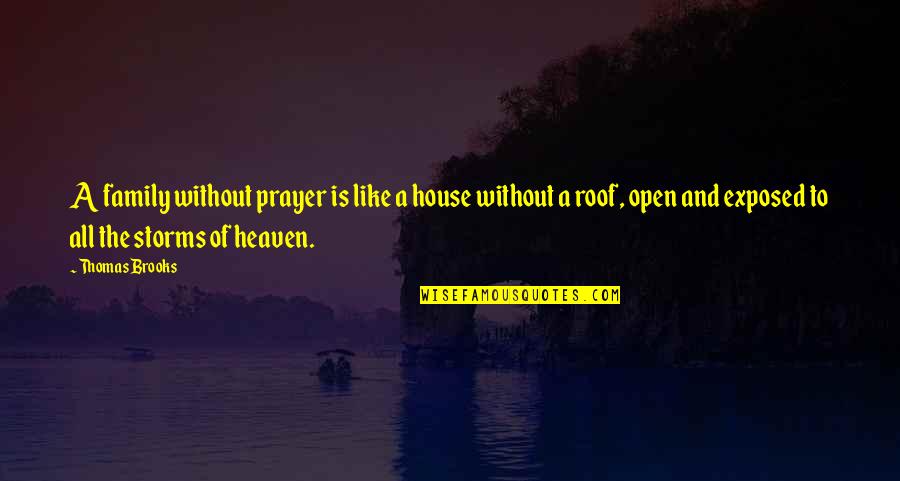 Family Heaven Quotes By Thomas Brooks: A family without prayer is like a house