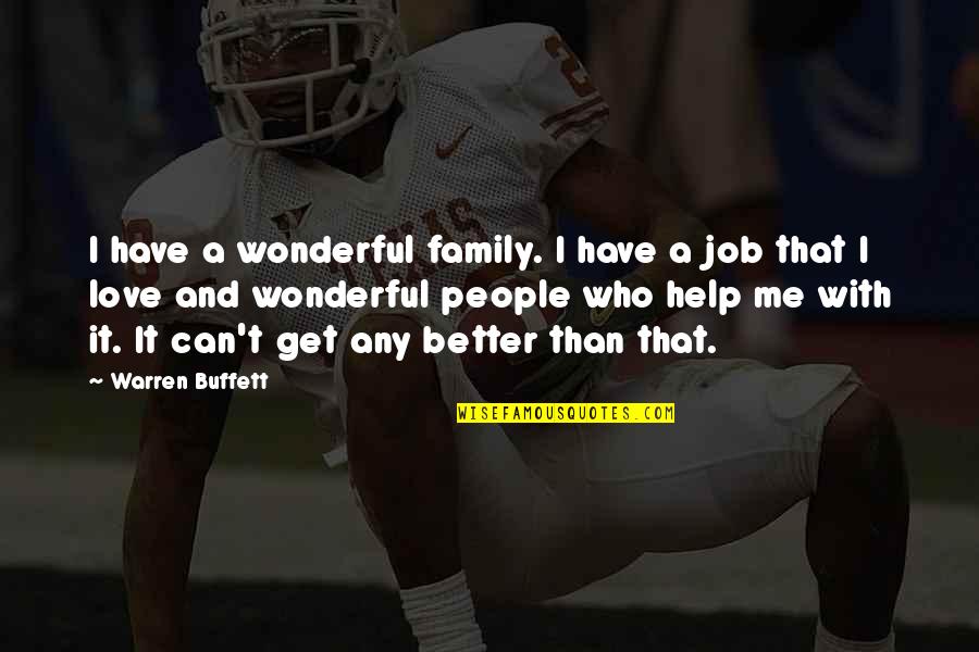 Family Helping Each Other Quotes By Warren Buffett: I have a wonderful family. I have a Family Helping Each Other Quotes By Warren Buffett: I have a wonderful family. I have a