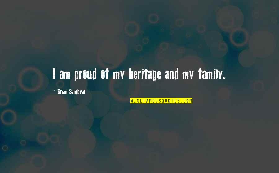 Family Heritage Quotes By Brian Sandoval: I am proud of my heritage and my