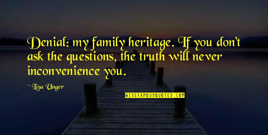 Family Heritage Quotes By Lisa Unger: Denial: my family heritage. If you don't ask