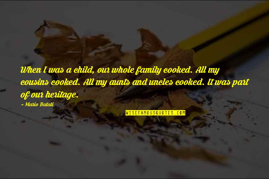Family Heritage Quotes By Mario Batali: When I was a child, our whole family