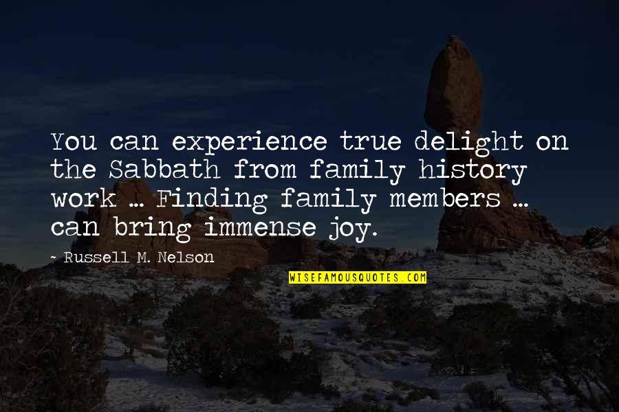 Family History Work Quotes By Russell M. Nelson: You can experience true delight on the Sabbath