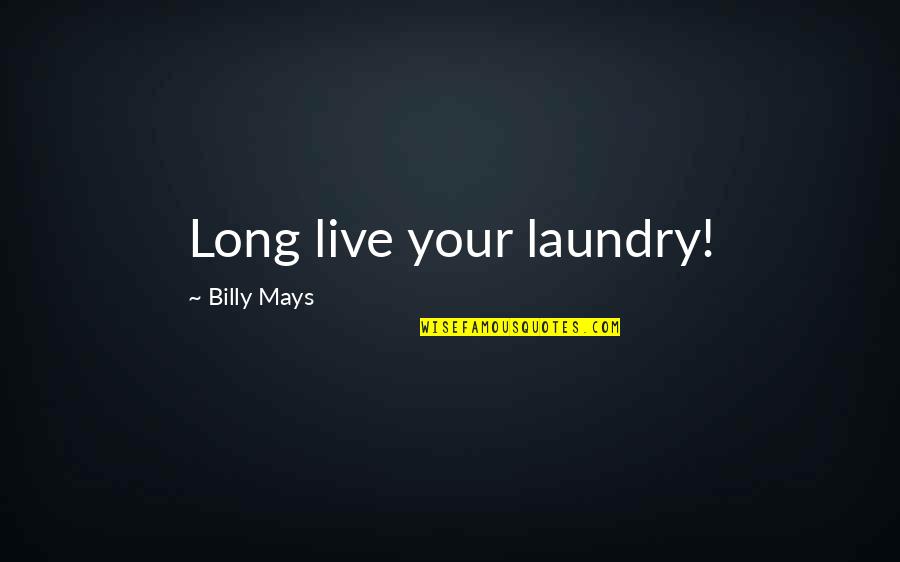 Family Hit Man Quotes By Billy Mays: Long live your laundry!