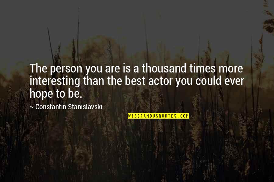 Family Holding Hand Quotes By Constantin Stanislavski: The person you are is a thousand times