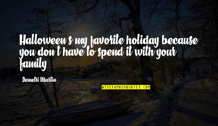 Family Holiday Quotes By Demetri Martin: Halloween's my favorite holiday because you don't have