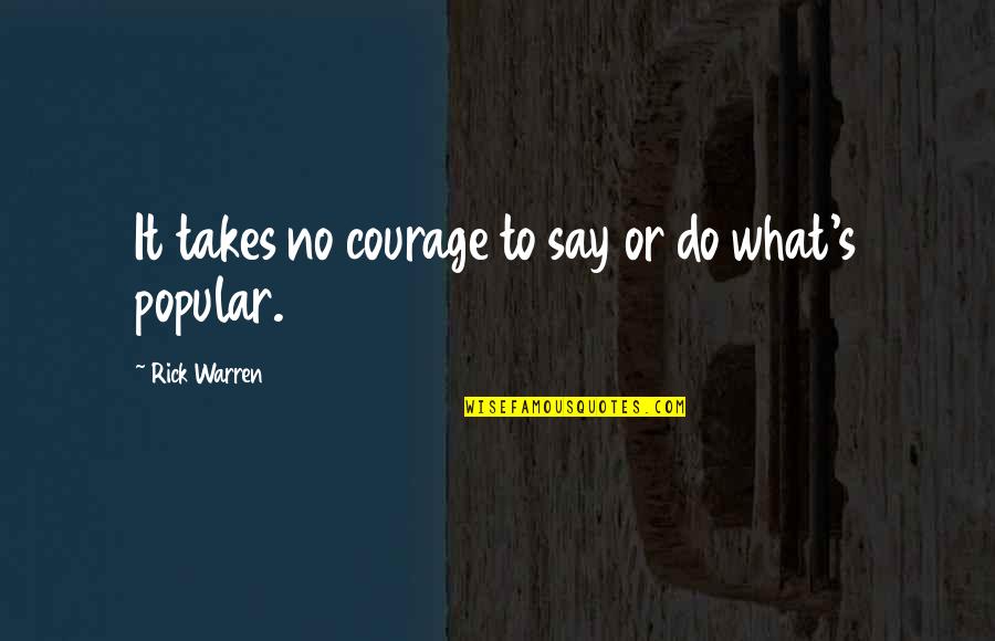 Family Holiday Quotes By Rick Warren: It takes no courage to say or do