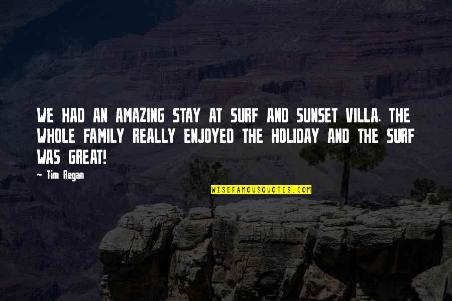 Family Holiday Quotes By Tim Regan: WE HAD AN AMAZING STAY AT SURF AND
