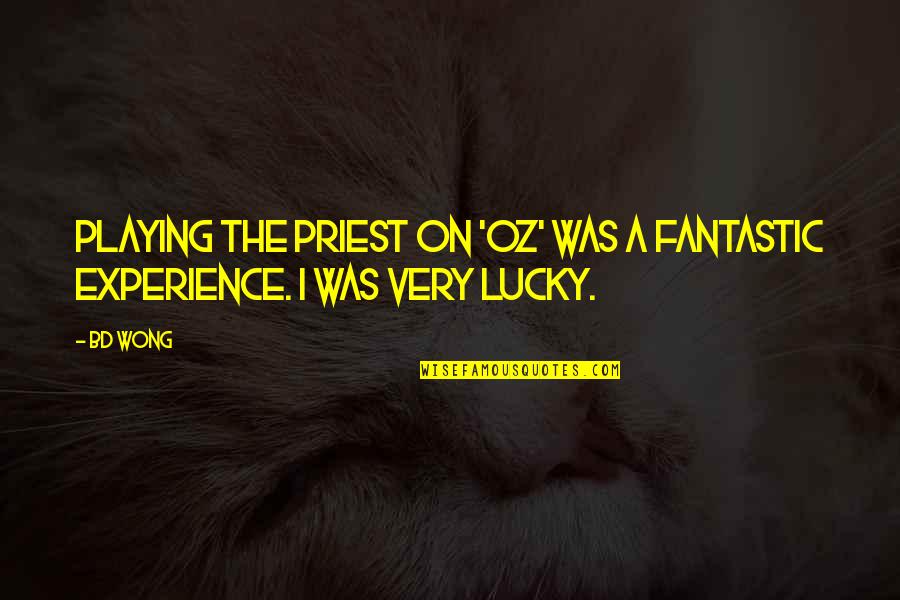 Family Home Wall Quotes By BD Wong: Playing the priest on 'Oz' was a fantastic