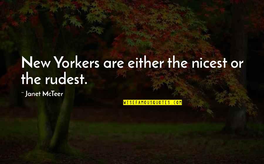 Family Honour In Romeo And Juliet Quotes By Janet McTeer: New Yorkers are either the nicest or the Family Honour In Romeo And Juliet Quotes By Janet McTeer: New Yorkers are either the nicest or the