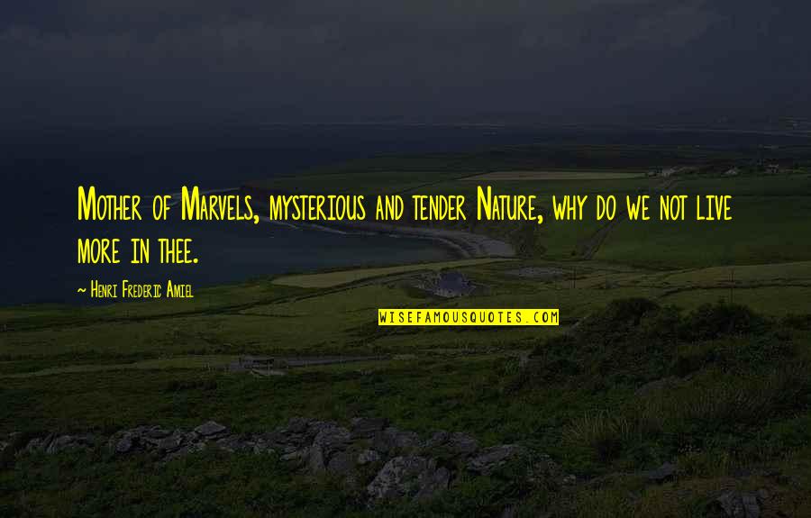Family Hurting Each Other Quotes By Henri Frederic Amiel: Mother of Marvels, mysterious and tender Nature, why