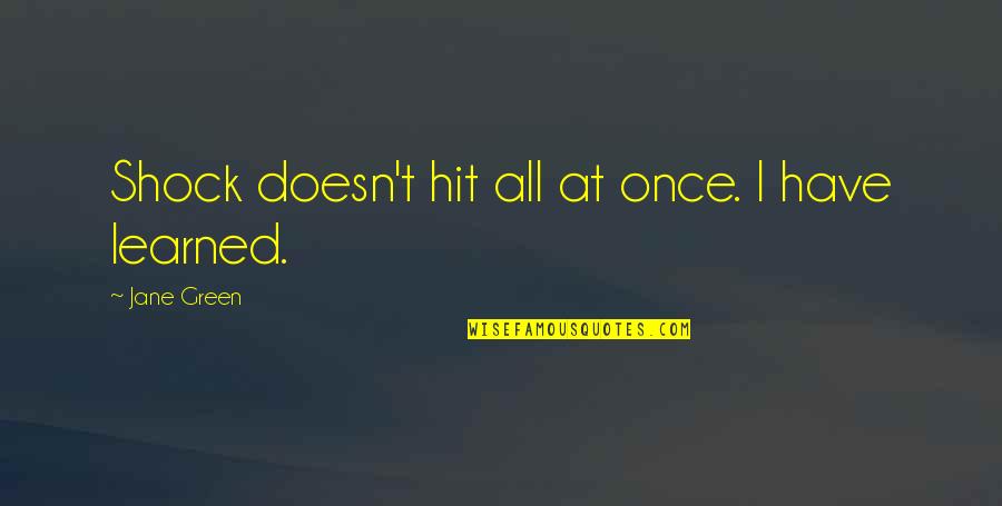 Family Husband Quotes By Jane Green: Shock doesn't hit all at once. I have Family Husband Quotes By Jane Green: Shock doesn't hit all at once. I have