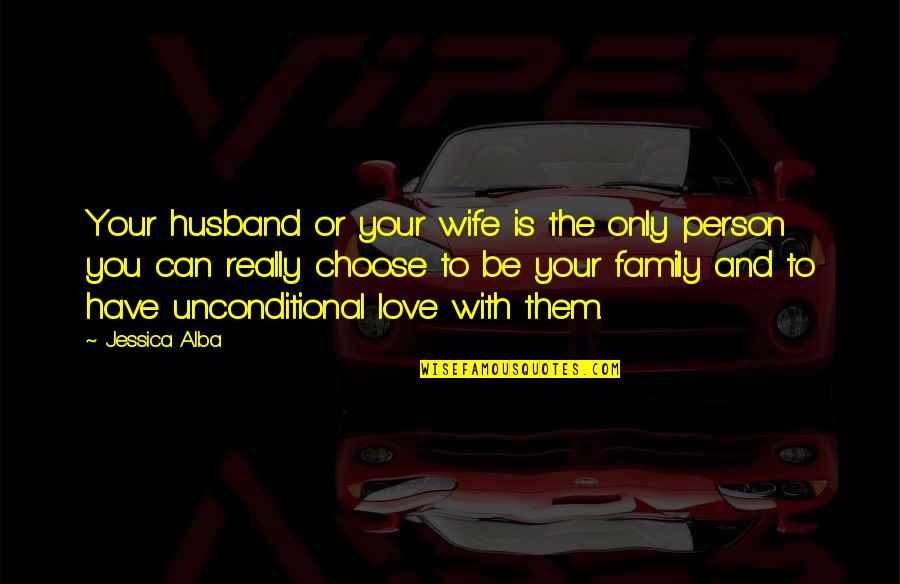 Family Husband Quotes By Jessica Alba: Your husband or your wife is the only