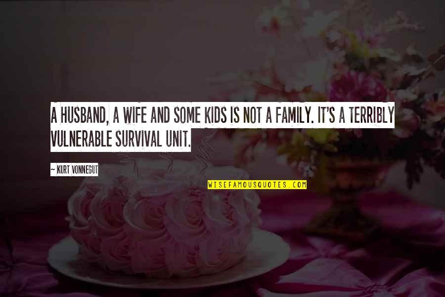 Family Husband Quotes By Kurt Vonnegut: A husband, a wife and some kids is