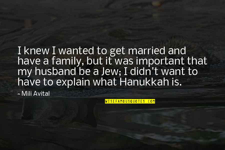 Family Husband Quotes By Mili Avital: I knew I wanted to get married and