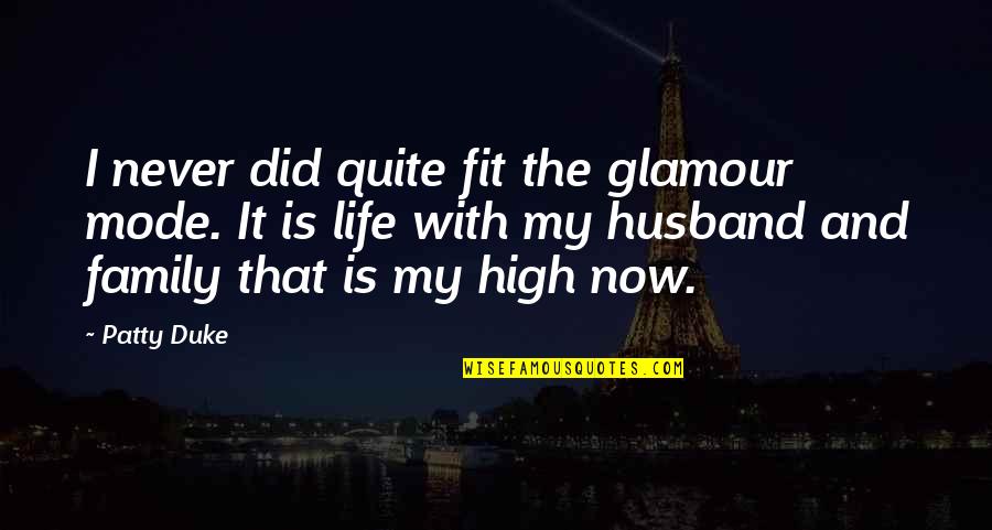 Family Husband Quotes By Patty Duke: I never did quite fit the glamour mode.