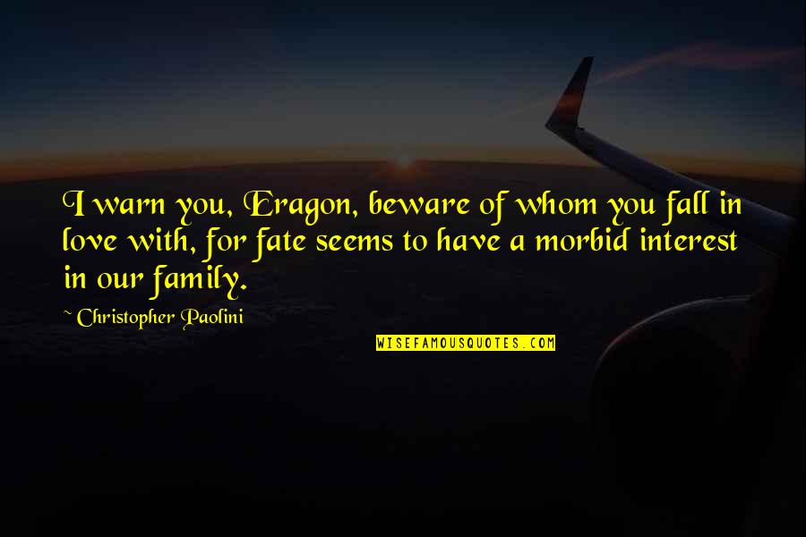 Family I Love You Quotes By Christopher Paolini: I warn you, Eragon, beware of whom you