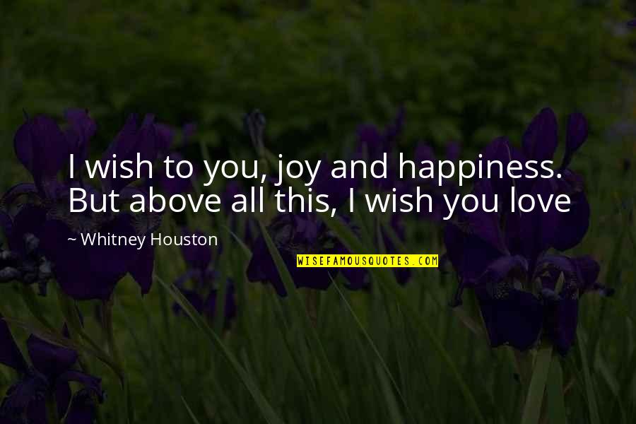 Family I Love You Quotes By Whitney Houston: I wish to you, joy and happiness. But