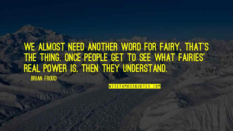 Family Imp Quotes By Brian Froud: We almost need another word for fairy, that's