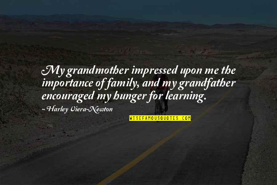 Family Importance Quotes By Harley Viera-Newton: My grandmother impressed upon me the importance of