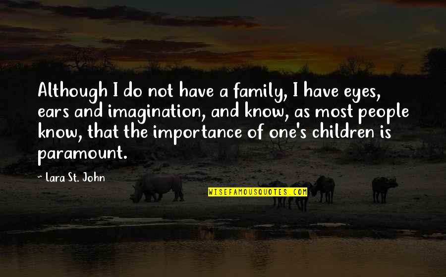 Family Importance Quotes By Lara St. John: Although I do not have a family, I
