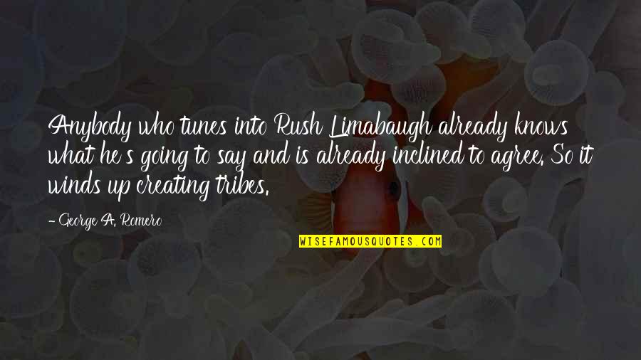 Family In A Time Of Need Quotes By George A. Romero: Anybody who tunes into Rush Limabaugh already knows