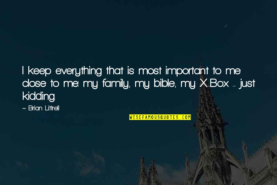 Family In Bible Quotes By Brian Littrell: I keep everything that is most important to