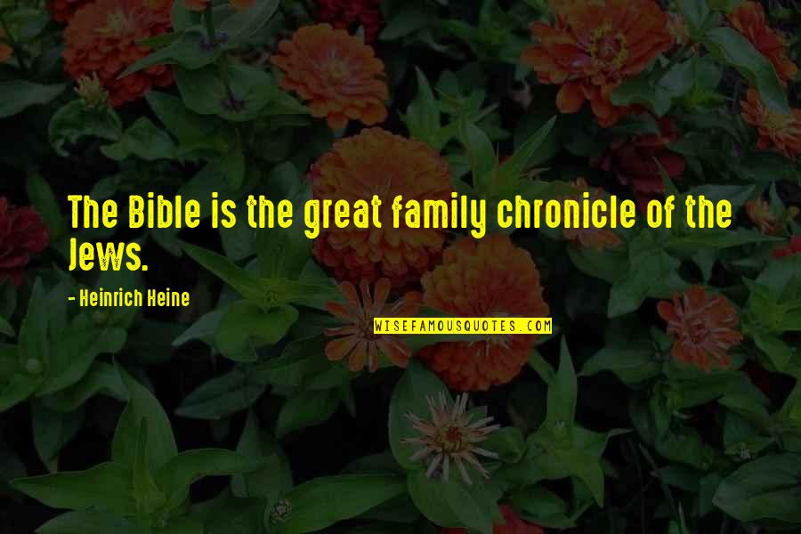 Family In Bible Quotes By Heinrich Heine: The Bible is the great family chronicle of