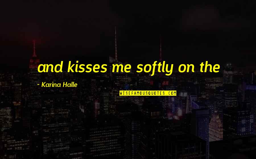 Family In Christ Quotes By Karina Halle: and kisses me softly on the