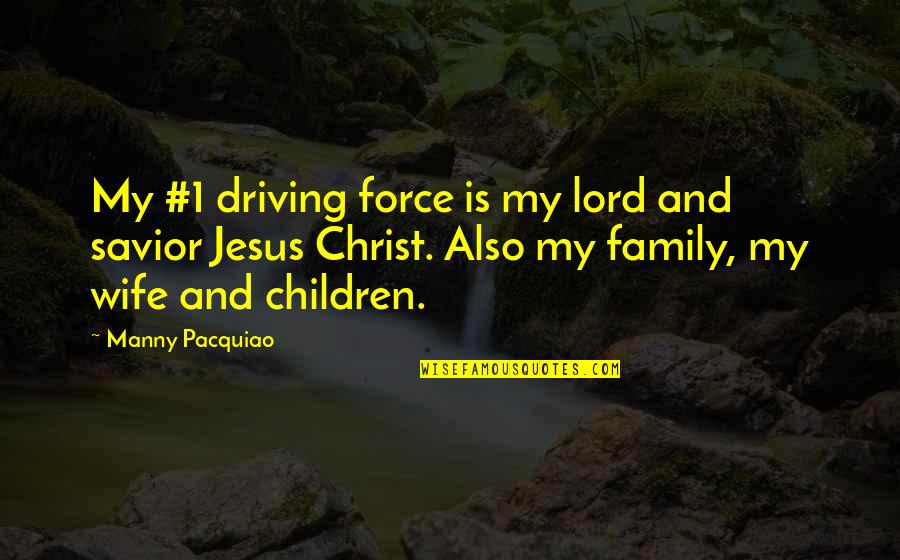 Family In Christ Quotes By Manny Pacquiao: My #1 driving force is my lord and