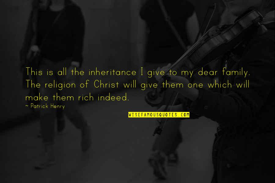 Family In Christ Quotes By Patrick Henry: This is all the inheritance I give to