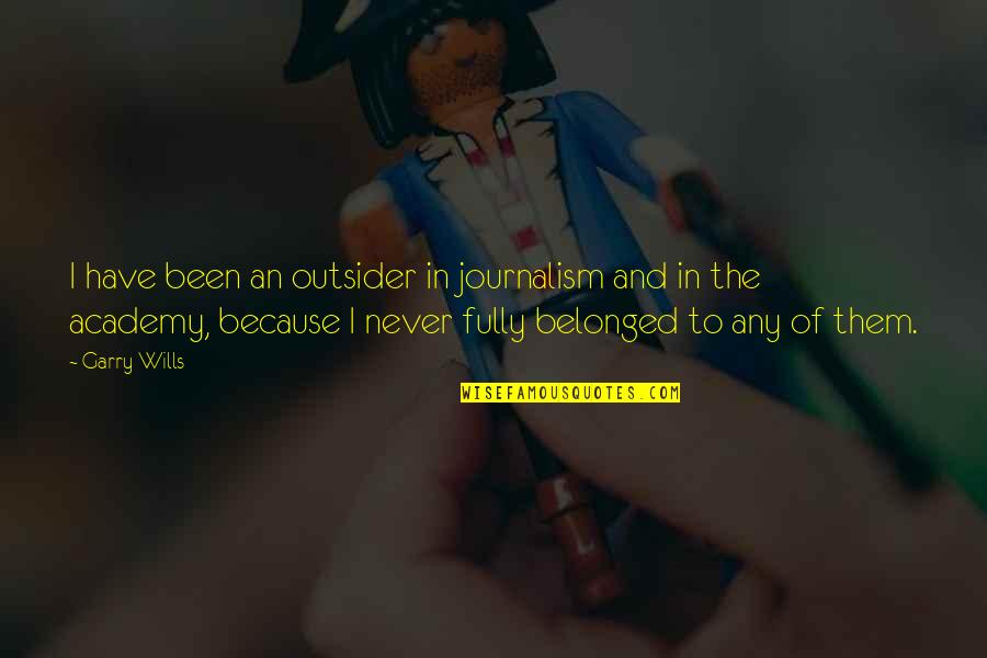 Family In Death Of A Salesman Quotes By Garry Wills: I have been an outsider in journalism and