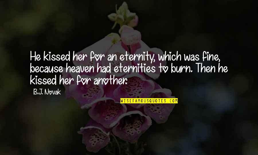 Family In Fences Quotes By B.J. Novak: He kissed her for an eternity, which was Family In Fences Quotes By B.J. Novak: He kissed her for an eternity, which was