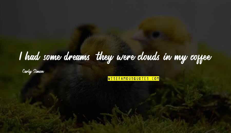 Family In Gaelic Quotes By Carly Simon: I had some dreams, they were clouds in Family In Gaelic Quotes By Carly Simon: I had some dreams, they were clouds in