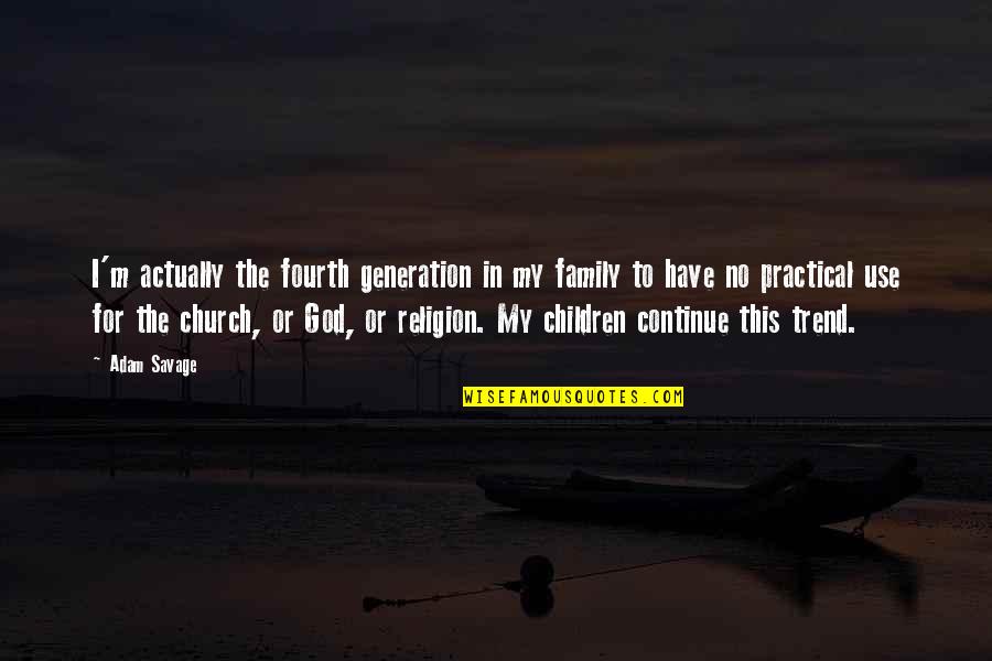 Family In God Quotes By Adam Savage: I'm actually the fourth generation in my family