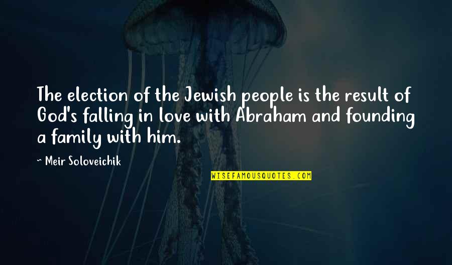 Family In God Quotes By Meir Soloveichik: The election of the Jewish people is the
