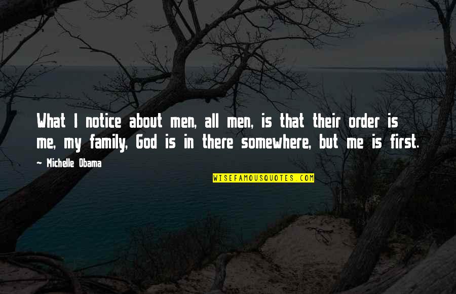 Family In God Quotes By Michelle Obama: What I notice about men, all men, is