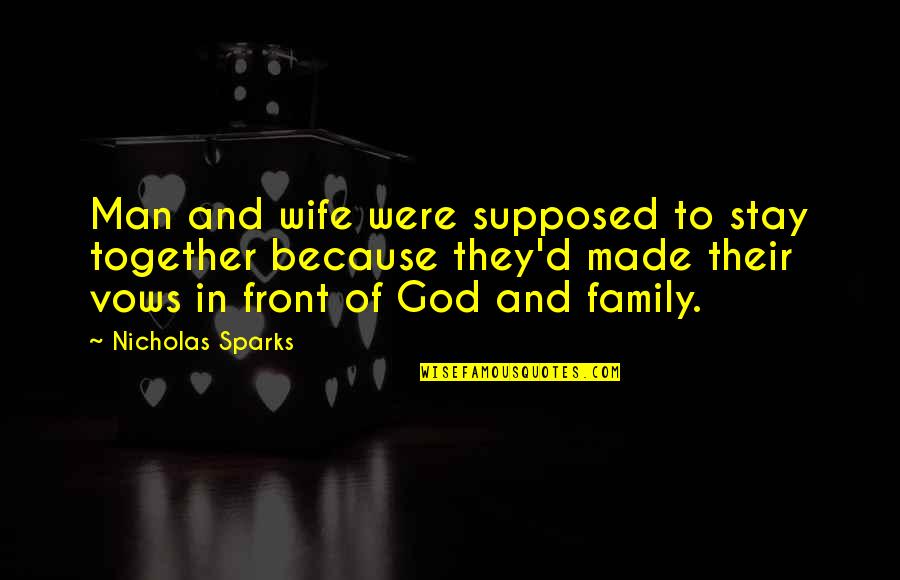 Family In God Quotes By Nicholas Sparks: Man and wife were supposed to stay together