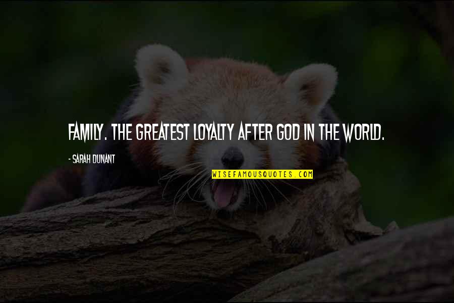 Family In God Quotes By Sarah Dunant: Family. The greatest loyalty after God in the