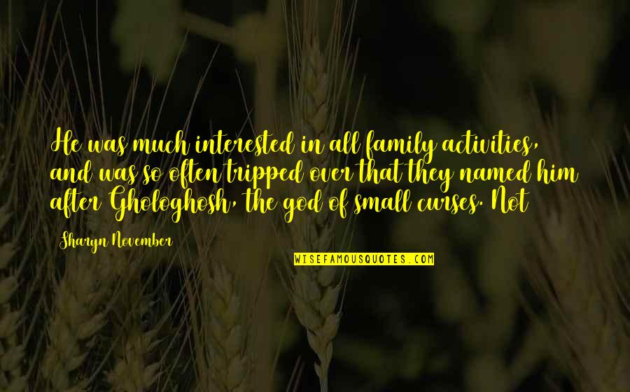 Family In God Quotes By Sharyn November: He was much interested in all family activities,