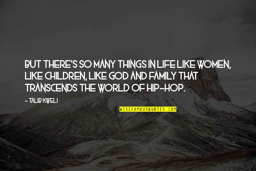 Family In God Quotes By Talib Kweli: But there's so many things in life like