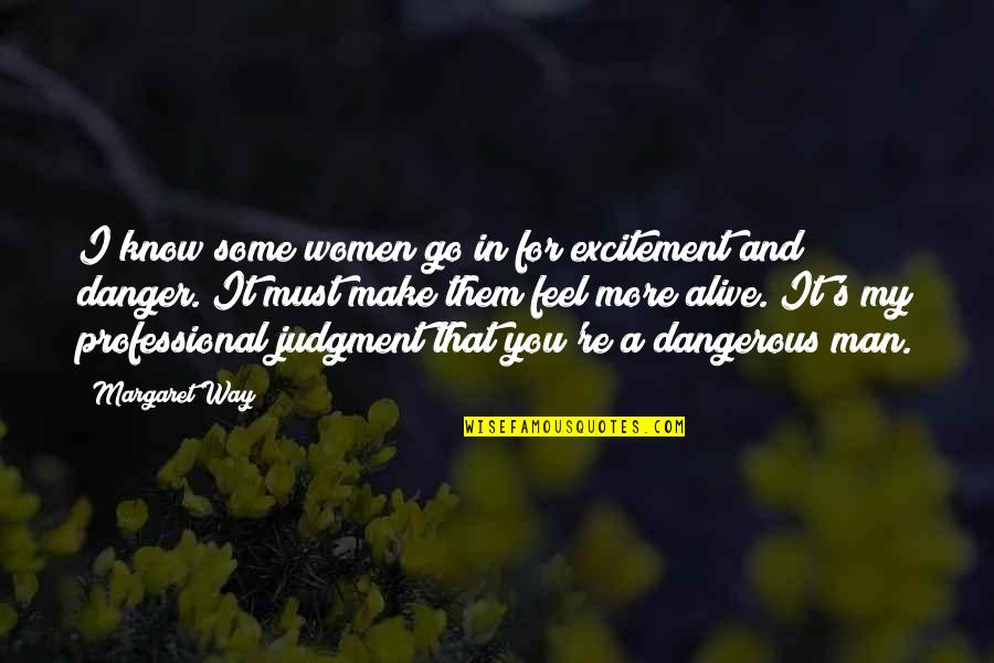 Family In Hard Times Quotes By Margaret Way: I know some women go in for excitement Family In Hard Times Quotes By Margaret Way: I know some women go in for excitement