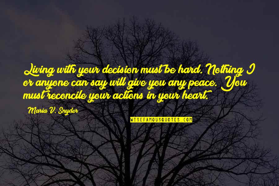 Family In Hard Times Quotes By Maria V. Snyder: Living with your decision must be hard. Nothing Family In Hard Times Quotes By Maria V. Snyder: Living with your decision must be hard. Nothing