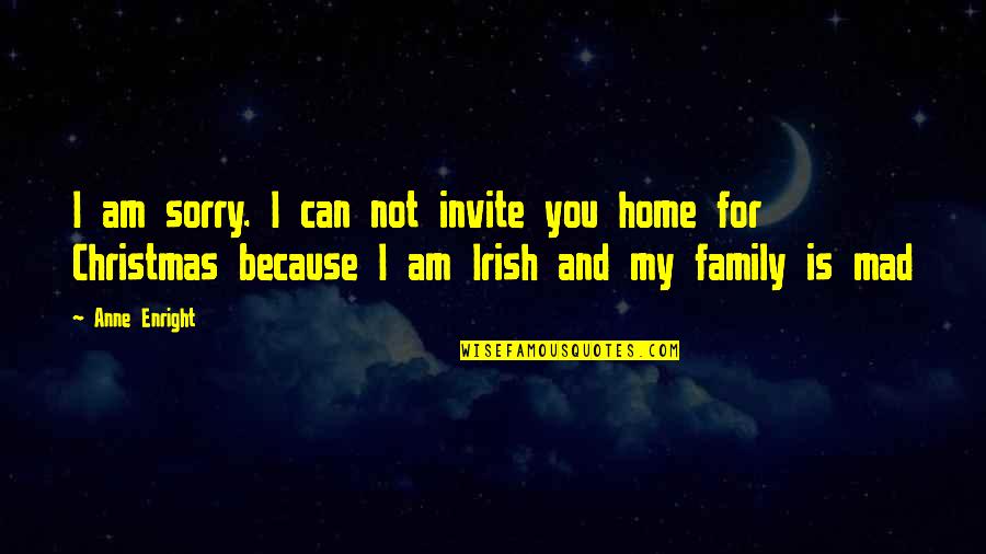 Family In Irish Quotes By Anne Enright: I am sorry. I can not invite you