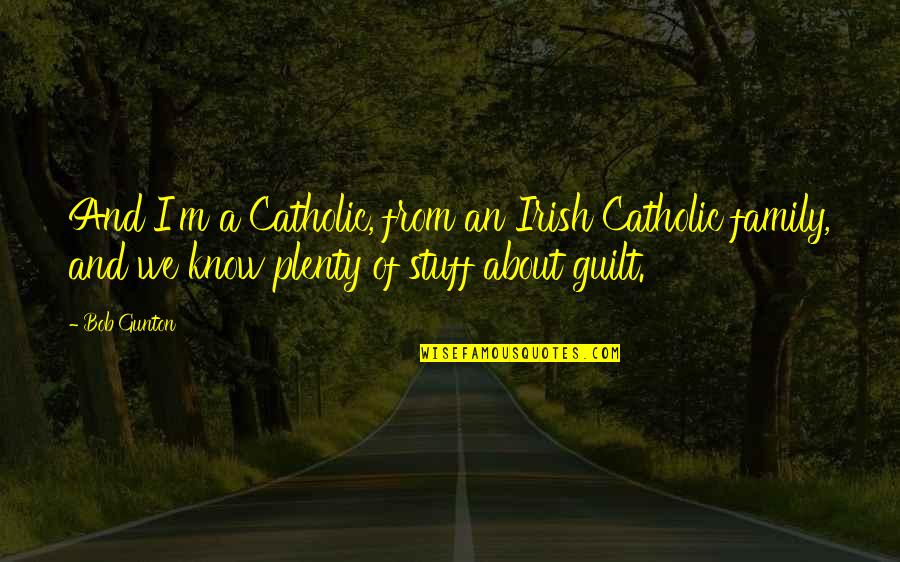 Family In Irish Quotes By Bob Gunton: And I'm a Catholic, from an Irish Catholic