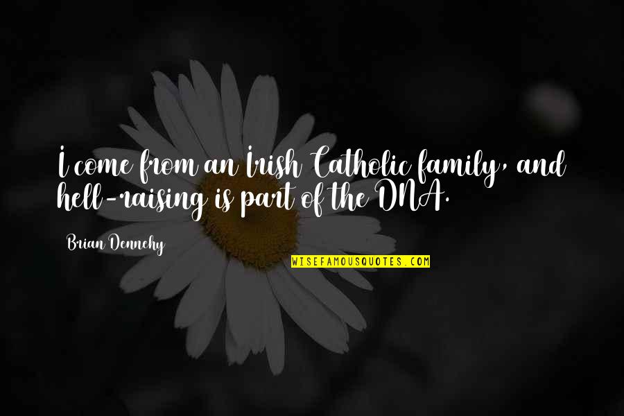 Family In Irish Quotes By Brian Dennehy: I come from an Irish Catholic family, and