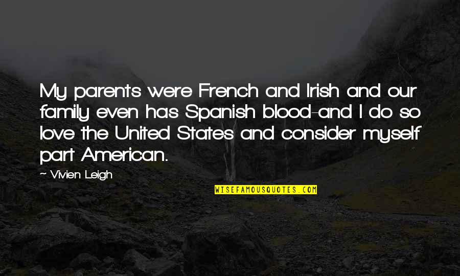 Family In Irish Quotes By Vivien Leigh: My parents were French and Irish and our