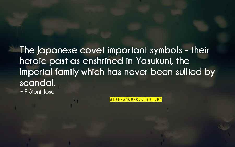 Family In Japanese Quotes By F. Sionil Jose: The Japanese covet important symbols - their heroic