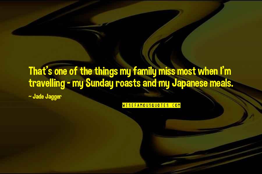 Family In Japanese Quotes By Jade Jagger: That's one of the things my family miss