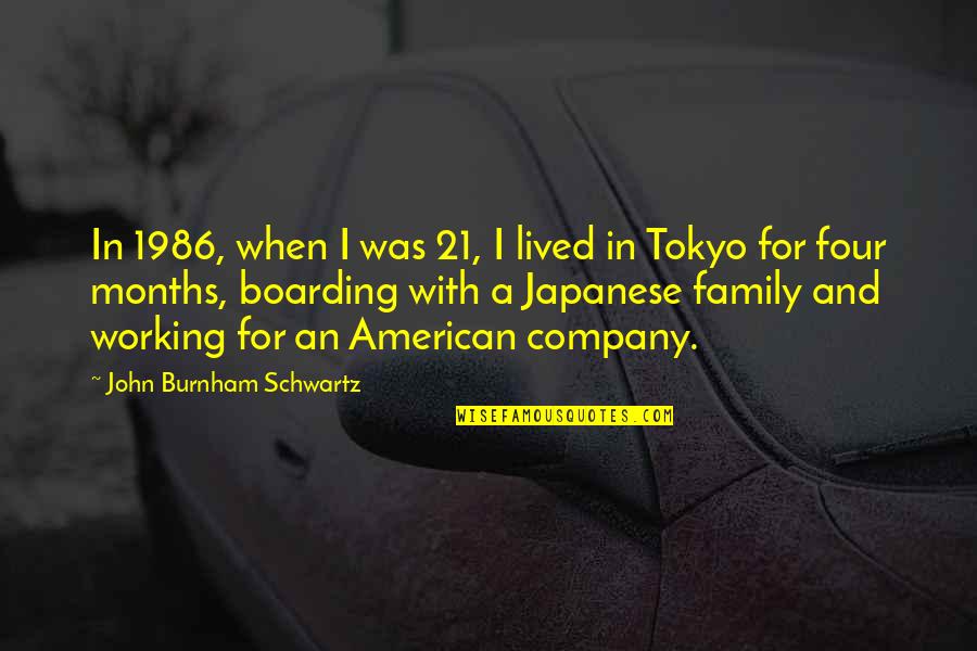 Family In Japanese Quotes By John Burnham Schwartz: In 1986, when I was 21, I lived